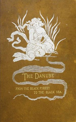 [Gutenberg 62150] • The Danube from the Black Forest to the Black Sea